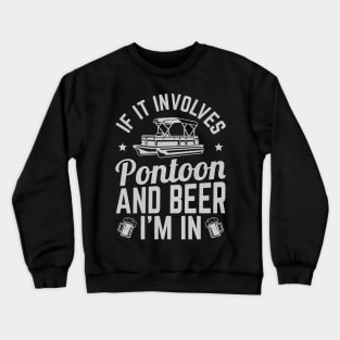 If It Involves Pontoon And Beer I'm In - Crewneck Sweatshirt